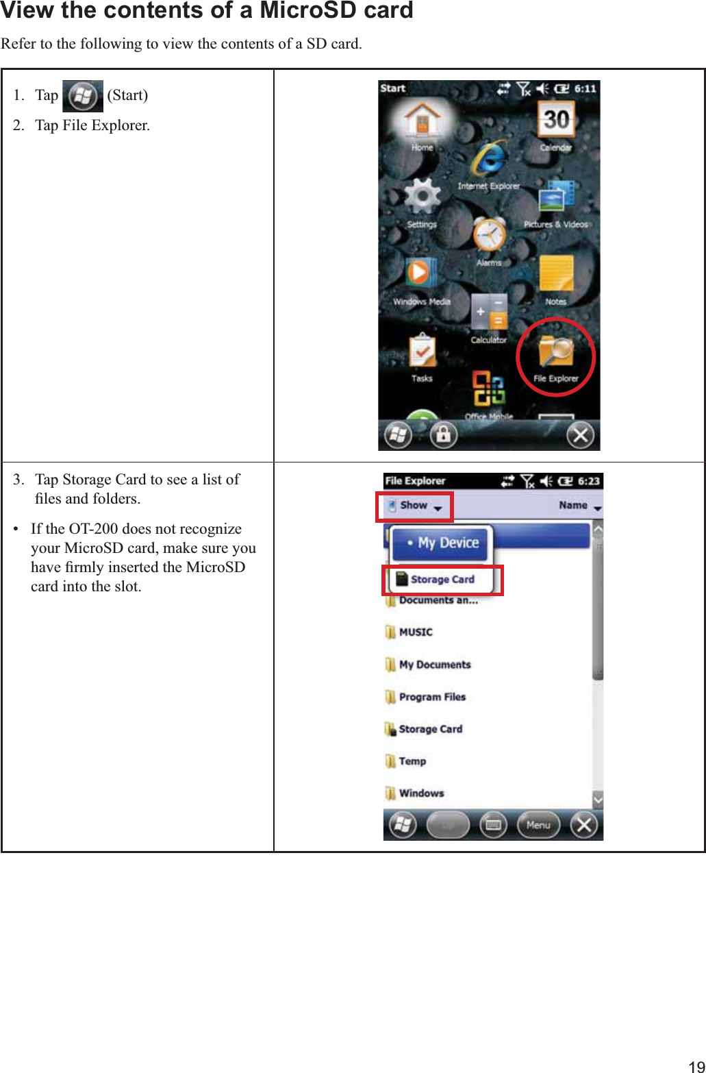 19View the contents of a MicroSD cardRefer to the following to view the contents of a SD card.1. Tap  2.  Tap File Explorer.3.  Tap Storage Card to see a list of  If the OT-200 does not recognize your MicroSD card, make sure you card into the slot.