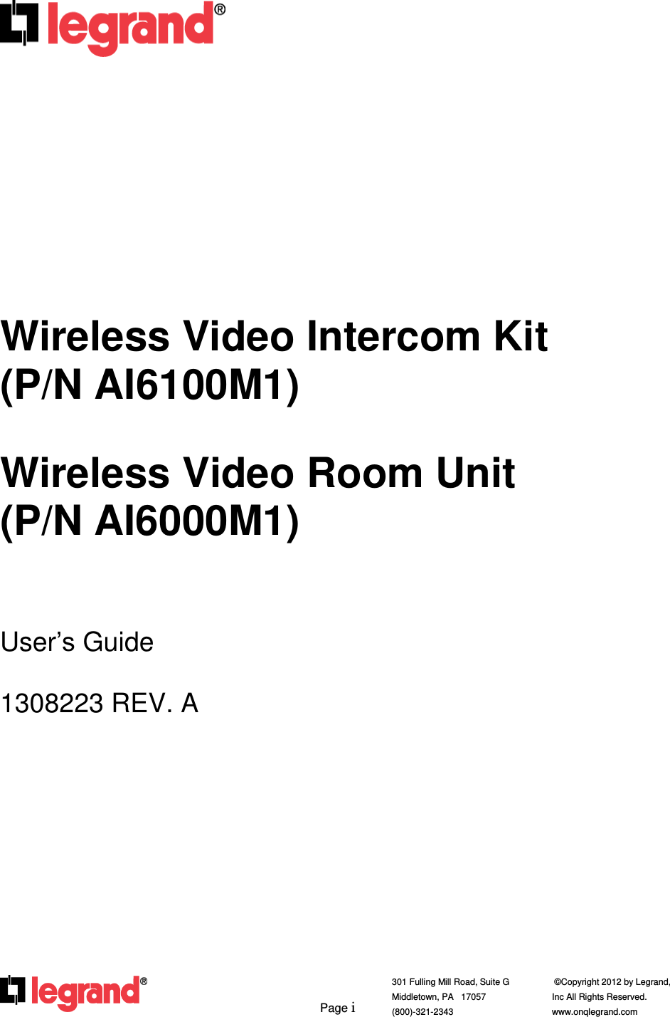         Page i  301 Fulling Mill Road, Suite G            ©Copyright 2012 by Legrand,  Middletown, PA   17057               Inc All Rights Reserved. (800)-321-2343    www.onqlegrand.com                              Wireless Video Intercom Kit  (P/N AI6100M1)  Wireless Video Room Unit (P/N AI6000M1)   User’s Guide  1308223 REV. A       