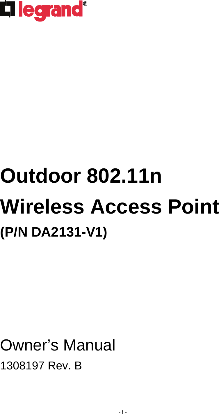 - i -               Outdoor 802.11n Wireless Access Point (P/N DA2131-V1)          Owner’s Manual 1308197 Rev. B  