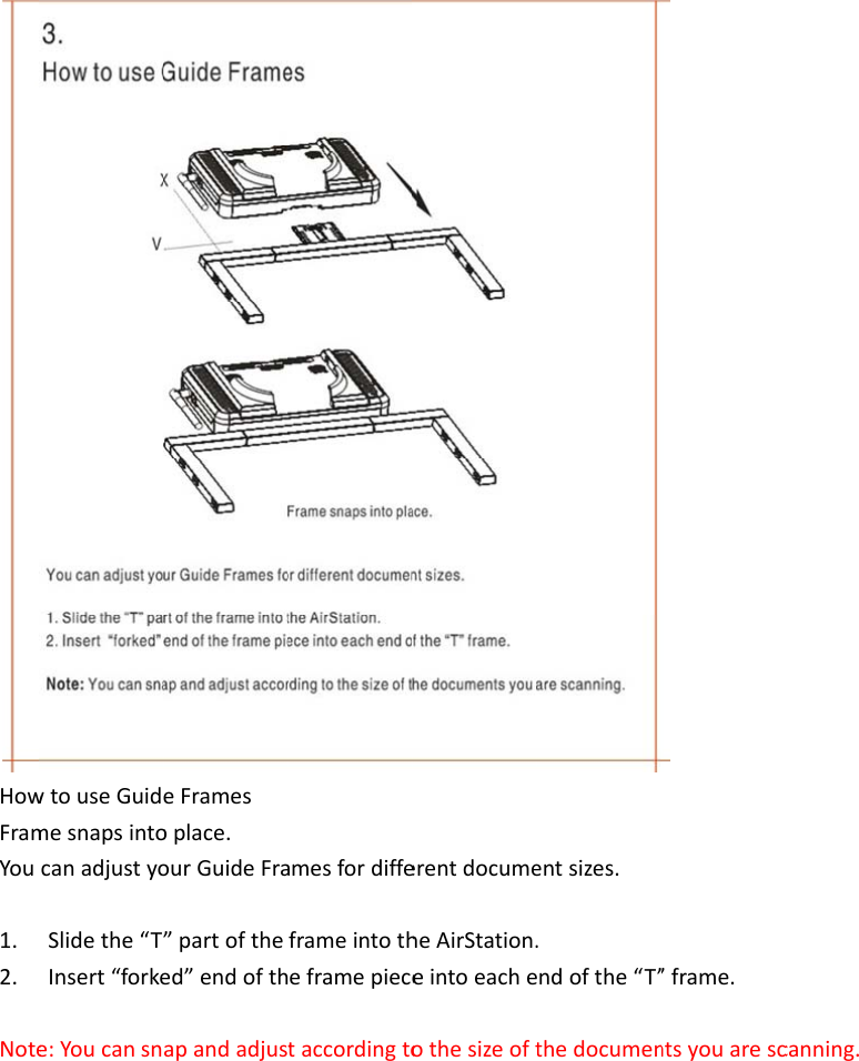 HowFramYou1.2.NotewtouseGuidemesnapsintocanadjustyoSlidethe“T”Insert“forkee:YoucansnaeFramesoplace.ourGuideFra”partoftheed”endofthapandadjustamesfordiffeframeintotheframepiecetaccordingtoerentdocumeheAirStation.eintoeacheothesizeoftentsizes..ndofthe“T”thedocumen”frame.ntsyouaresccanning.