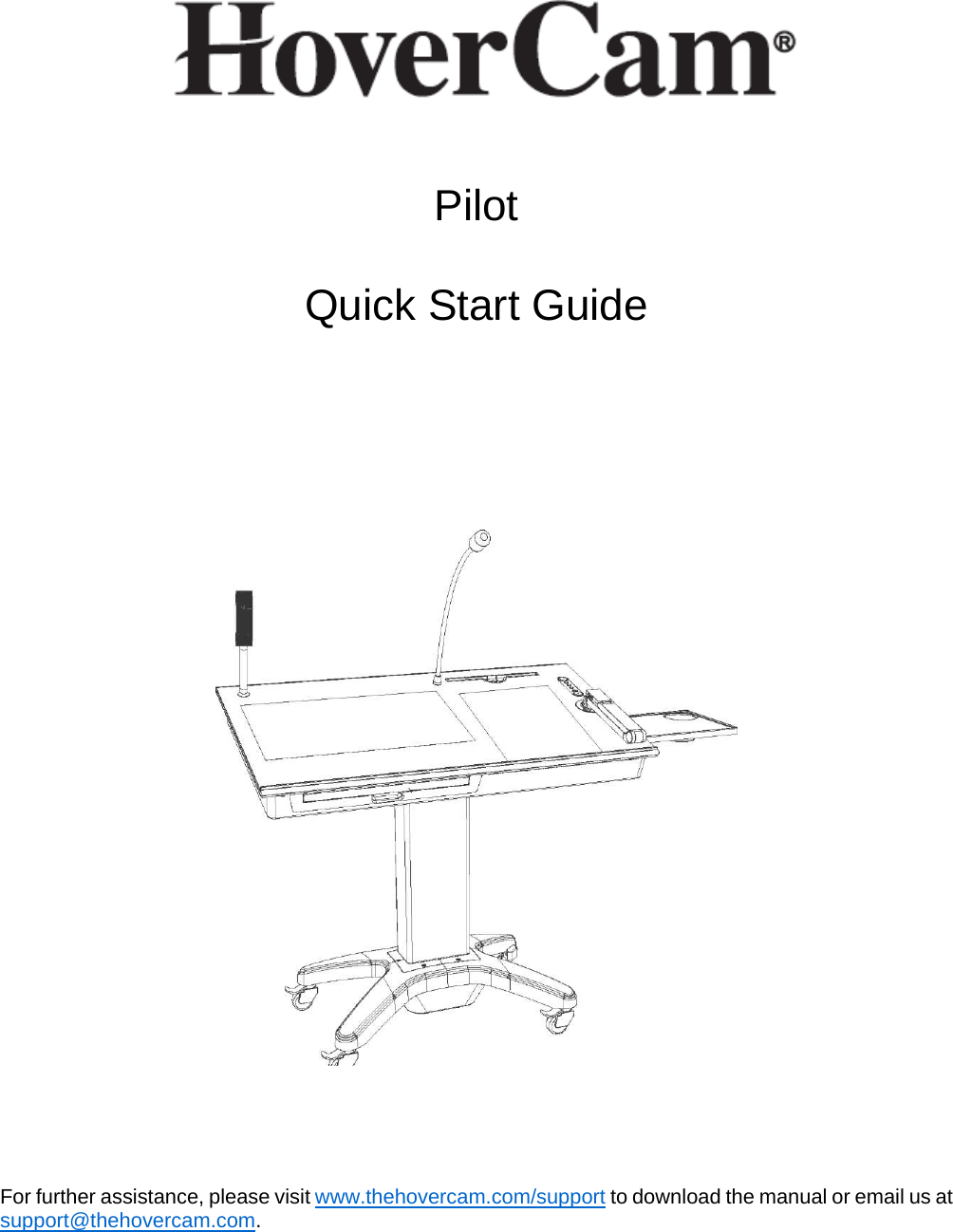   Pilot  Quick Start Guide           For further assistance, please visit www.thehovercam.com/support to download the manual or email us at support@thehovercam.com.   