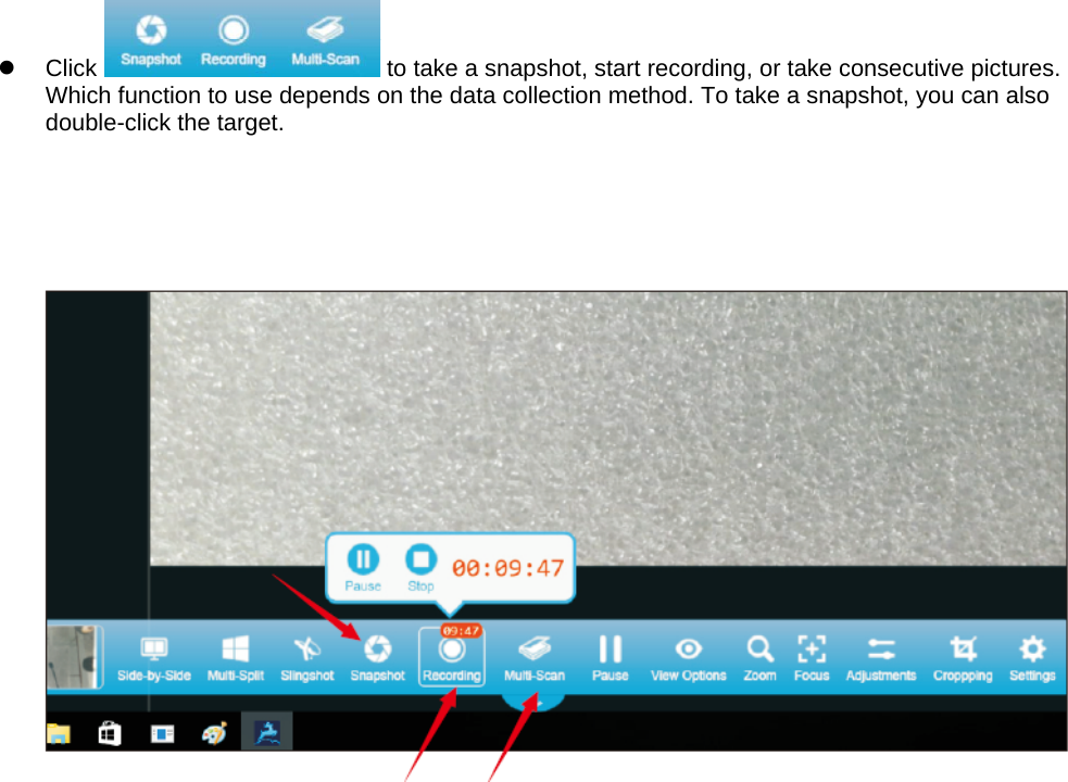   Click   to take a snapshot, start recording, or take consecutive pictures. Which function to use depends on the data collection method. To take a snapshot, you can also double-click the target.         