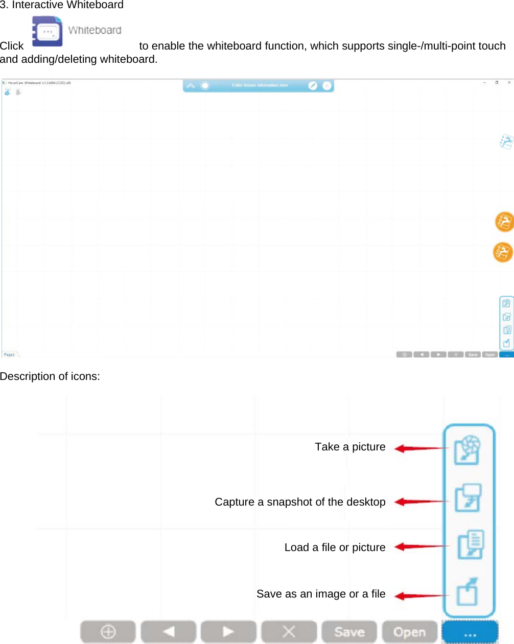 3. Interactive Whiteboard Click   to enable the whiteboard function, which supports single-/multi-point touch and adding/deleting whiteboard.    Description of icons:     Take a pictureCapture a snapshot of the desktopLoad a file or pictureSave as an image or a file