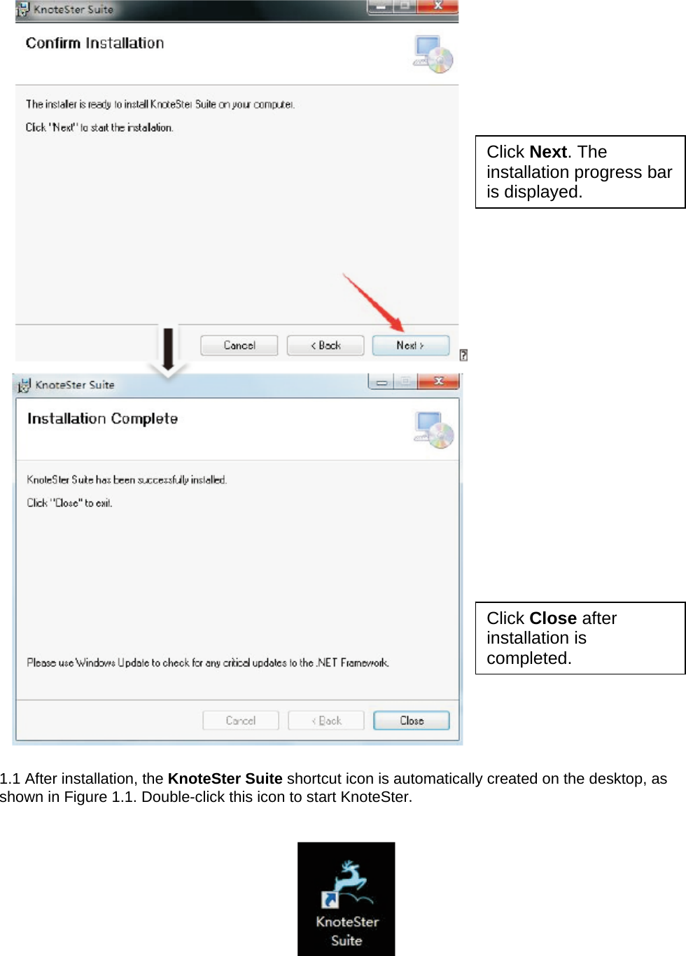   1.1 After installation, the KnoteSter Suite shortcut icon is automatically created on the desktop, as shown in Figure 1.1. Double-click this icon to start KnoteSter.    Click Next. The installation progress bar is displayed. Click Close after installation is completed. 