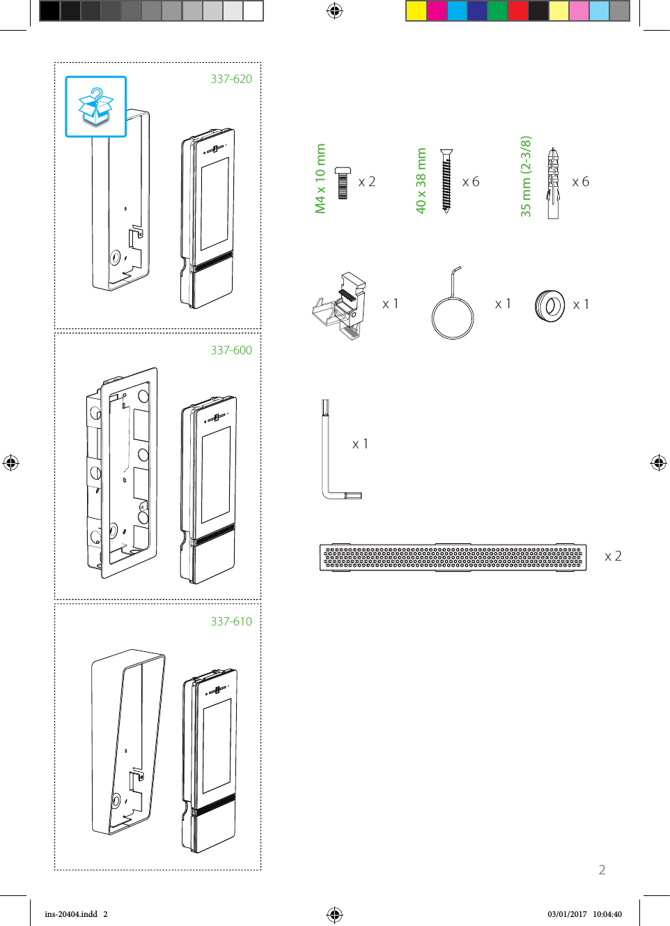 240 x 38 mm337-610337-600337-62035 mm (2-3/8)M4 x 10 mmx 2 x 6 x 6x 2x 1 x 1 x 1x 1???????????????ins-20404.indd   2 03/01/2017   10:04:40