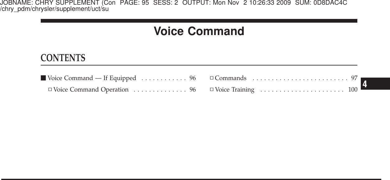 JOBNAME: CHRY SUPPLEMENT (Con PAGE: 95 SESS: 2 OUTPUT: Mon Nov 2 10:26:33 2009 SUM: 0D8DAC4C/chry_pdm/chrysler/supplement/uct/suVoice CommandCONTENTSⅥVoice Command — If Equipped ............ 96▫Voice Command Operation .............. 96▫Commands ......................... 97▫Voice Training ...................... 1004