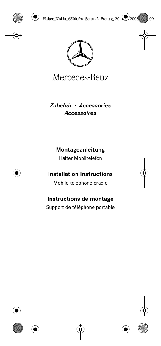 Zubeh&ouml;r &bull; Accessories Accessoires MontageanleitungInstallation InstructionsInstructions de montageHalter MobiltelefonMobile telephone cradleSupport de t&eacute;l&eacute;phone portableHalter_Nokia_6500.fm  Seite -2  Freitag, 20. Juni 2008  9:07 09