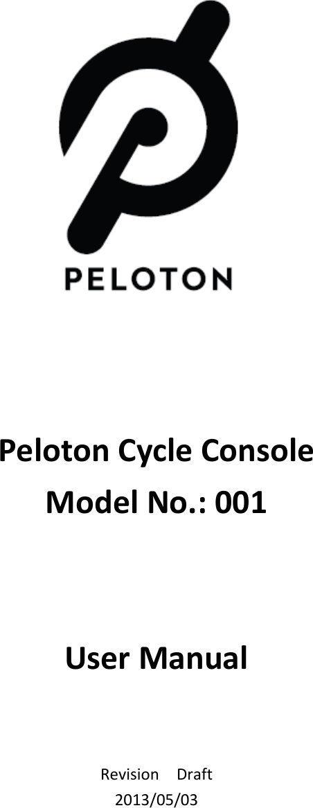 PelotonCycleConsoleModelNo.:001UserManualRevisionDraft2013/05/03