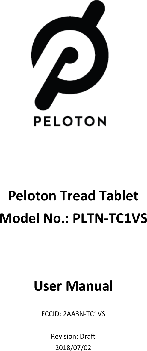  Peloton Tread Tablet   Model No.: PLTN-TC1VS   User Manual  FCCID: 2AA3N-TC1VS  Revision: Draft 2018/07/02   