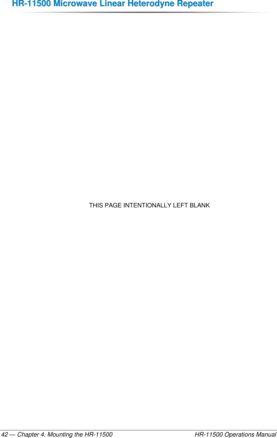 HHRR--1111550000  MMiiccrroowwaavvee  LLiinneeaarr  HHeetteerrooddyynnee  RReeppeeaatteerr  — Chapter 4. Mounting the HR-11500    HR-11500 Operations Manual 42                  THIS PAGE INTENTIONALLY LEFT BLANK   