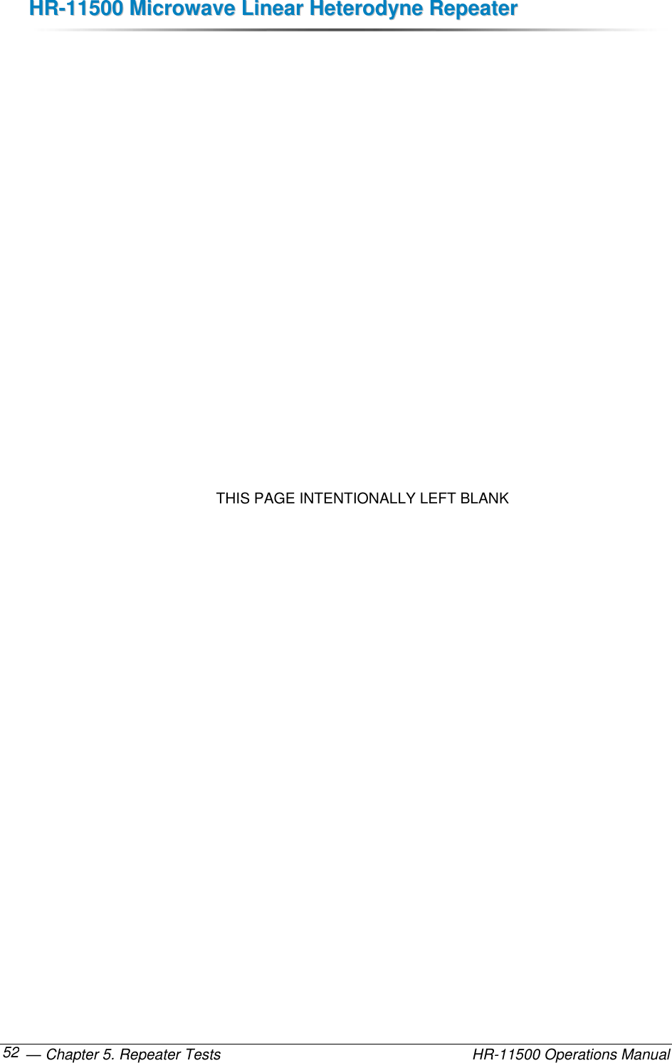 HHRR--1111550000  MMiiccrroowwaavvee  LLiinneeaarr  HHeetteerrooddyynnee  RReeppeeaatteerr   — Chapter 5. Repeater Tests    HR-11500 Operations Manual 52                  THIS PAGE INTENTIONALLY LEFT BLANK  