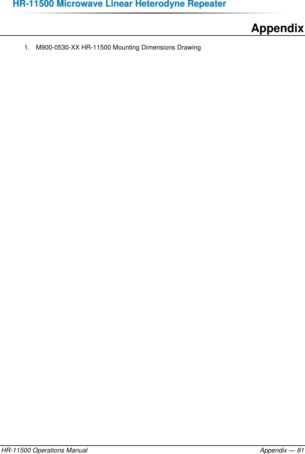 HHRR--1111550000  MMiiccrroowwaavvee  LLiinneeaarr  HHeetteerrooddyynnee  RReeppeeaatteerr  HR-11500 Operations Manual    Appendix — 81  Appendix 1.  M900-0530-XX HR-11500 Mounting Dimensions Drawing 