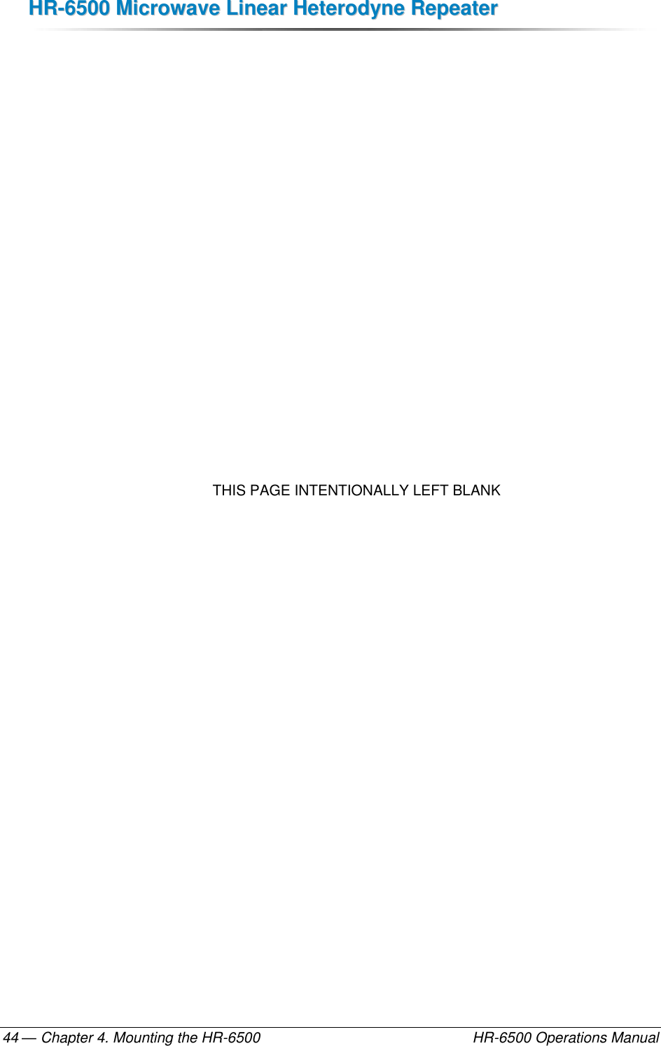 HHRR--66550000  MMiiccrroowwaavvee  LLiinneeaarr  HHeetteerrooddyynnee  RReeppeeaatteerr  — Chapter 4. Mounting the HR-6500    HR-6500 Operations Manual 44                  THIS PAGE INTENTIONALLY LEFT BLANK   