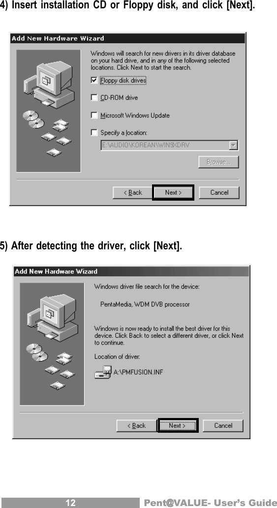 12 Pent@@@@@VALUE- User&rsquo;s Guide 4) Insert installation CD or Floppy disk, and click [Next]. 5) After detecting the driver, click [Next].