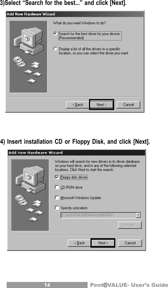 14 Pent@@@@@VALUE- User&rsquo;s Guide 3)Select &ldquo;Search for the best...&rdquo; and click [Next]. 4) Insert installation CD or Floppy Disk, and click [Next].