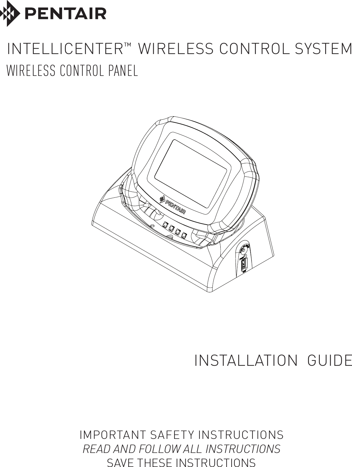 IMPORTANT SAFETY INSTRUCTIONSREAD AND FOLLOW ALL INSTRUCTIONSSAVE THESE INSTRUCTIONSINTELLICENTER™  WIRELESS CONTROL SYSTEMWIRELESS CONTROL PANEL INSTALLATION  GUIDE