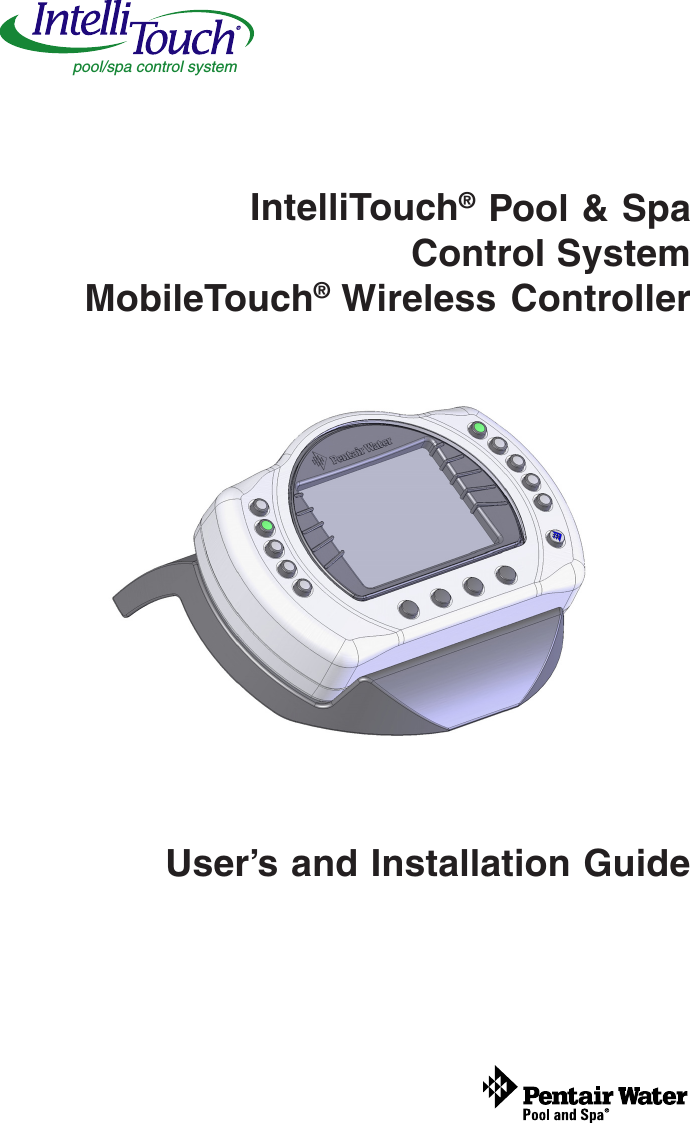 MobileTouch Wireless Controller User’s and Installation GuideUser’s and Installation GuideIntelliTouch® Pool &amp; SpaControl SystemMobileTouch® Wireless Controllerpool/spa control system