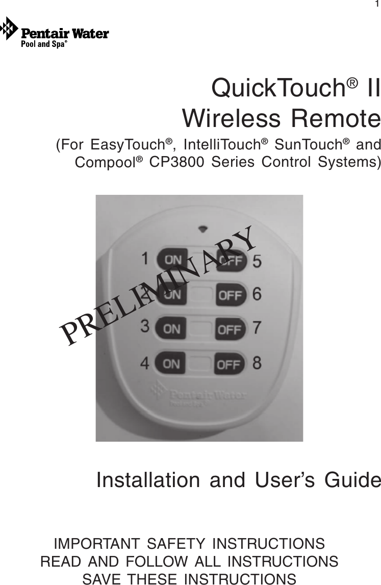 QuickTouch® II Wireless Remote Installation and User’s Guide1IMPORTANT SAFETY INSTRUCTIONSREAD AND FOLLOW ALL INSTRUCTIONSSAVE THESE INSTRUCTIONSInstallation and User’s GuideQuickTouch® IIWireless Remote(For EasyTouch®, IntelliTouch® SunTouch® andCompool® CP3800 Series Control Systems)PRELIMINARY