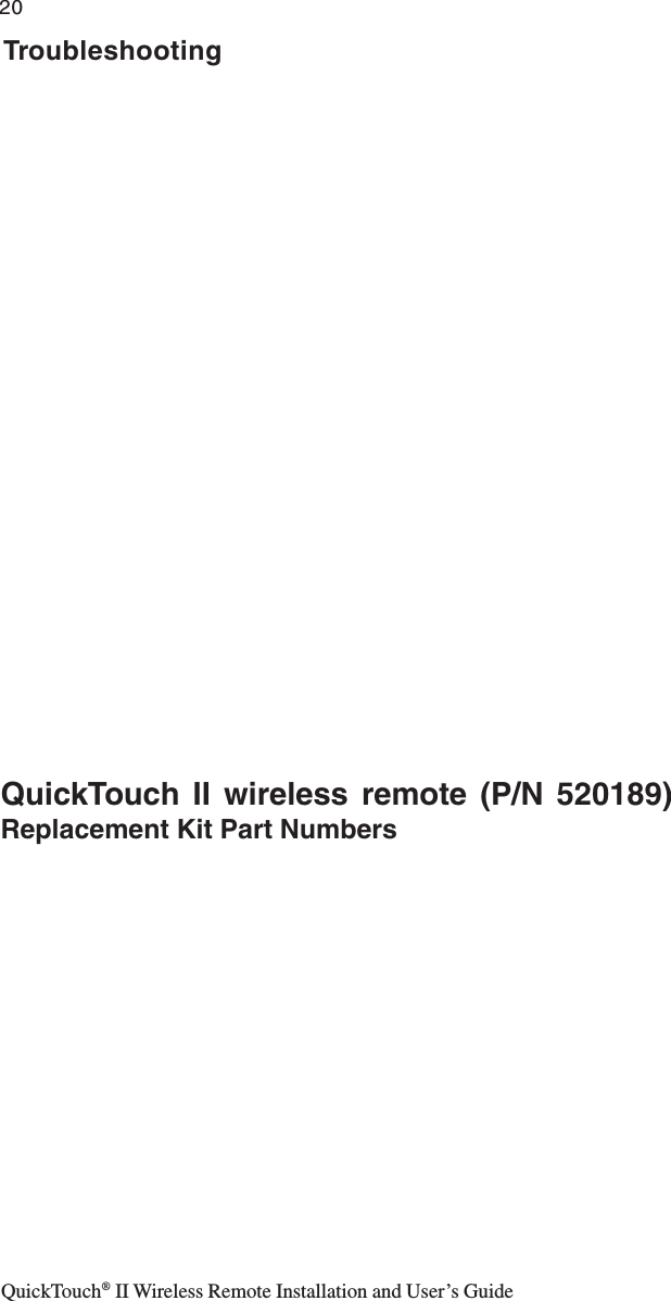 QuickTouch® II Wireless Remote Installation and User’s Guide20QuickTouch II wireless remote (P/N 520189)Replacement Kit Part NumbersTroubleshooting