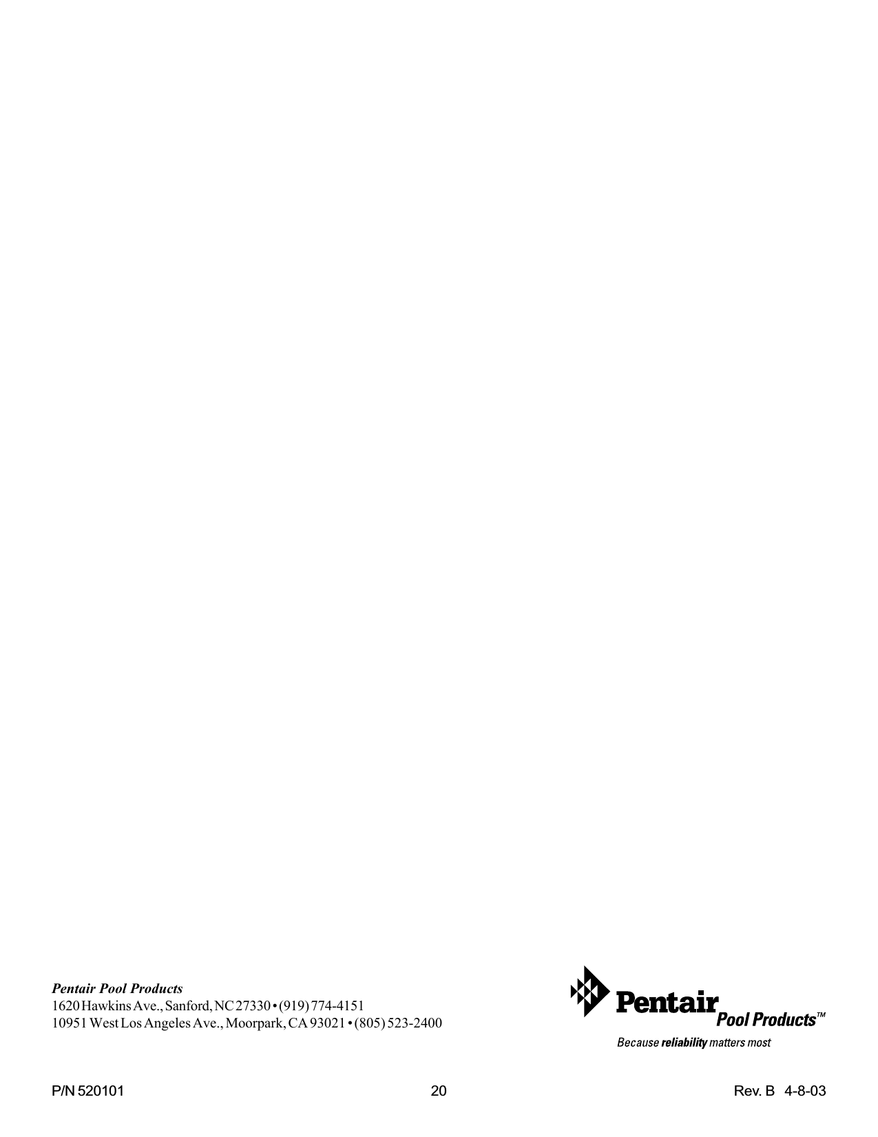 P/N 520101 20 Rev. B   4-8-03Pentair Pool Products1620 Hawkins Ave., Sanford, NC 27330 • (919) 774-415110951 West Los Angeles Ave., Moorpark, CA 93021 • (805) 523-2400