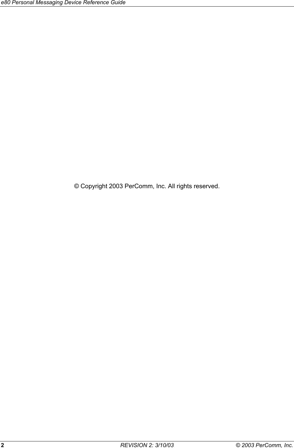e80 Personal Messaging Device Reference Guide 2  REVISION 2: 3/10/03  &copy; 2003 PerComm, Inc. &copy; Copyright 2003 PerComm, Inc. All rights reserved. 