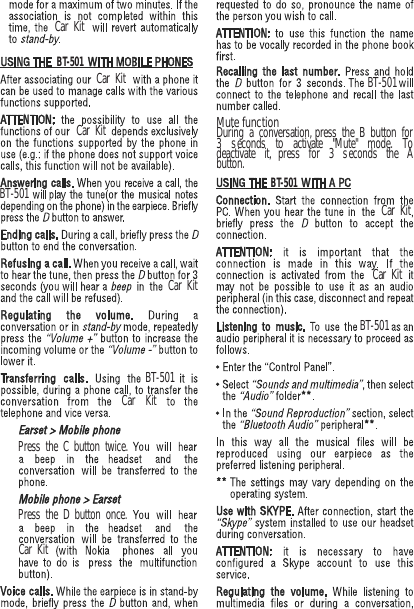 BT-501BT-501Car KitCar KitBT-501BT-501BT-501BT-501Car KitCar KitCar KitCar KitPress the C button twice.Press the D button once.During a conversation, press the B button for3 seconds to activate "Mute" mode. Todeactivate it, press for 3 seconds the Abutton.Car KitCar KitMute function