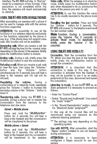 Mute Function During a conversation,press the "volume -"for 2 seconds toactivate "Mute" mode. To deactivate it,briefly press the "volume +" for 2seconds.BT-805BT-805BT-805BT-805BT-805BT-805BT-805MultifunctionMultifunction