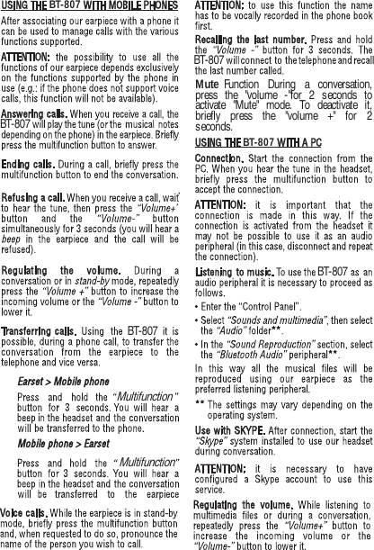 Mute Function  During  a  conversation, press the "volume -"for 2 seconds to activate "Mute" mode. To deactivate it, briefly  press  the  "volume  +"  for  2 seconds.BT-807BT-807BT-807BT-807BT-807BT-807MultifunctionMultifunction