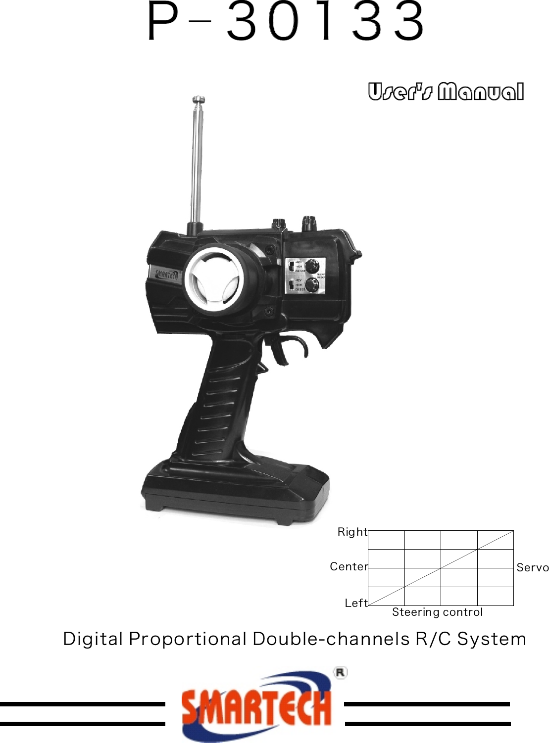Digital Proportional Double-channels R/C SystemP-30133P-30133User&apos;s ManualUser&apos;s ManualRig htLeftCenterSteerin g controlServo