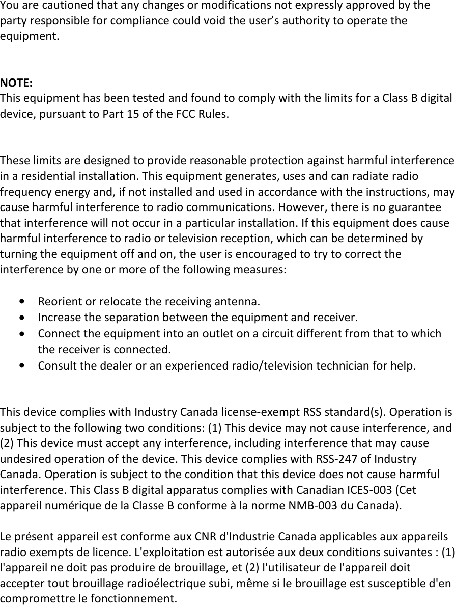 You are cautioned that any changes or modifications not expressly approved by theparty responsible for compliance could void the user’s authority to operate theequipment.NOTE:This equipment has been tested and found to comply with the limits for a Class B digitaldevice, pursuant to Part 15 of the FCC Rules.These limits are designed to provide reasonable protection against harmful interferencein a residential installation. This equipment generates, uses and can radiate radiofrequency energy and, if not installed and used in accordance with the instructions, maycause harmful interference to radio communications. However, there is no guaranteethat interference will not occur in a particular installation. If this equipment does causeharmful interference to radio or television reception, which can be determined byturning the equipment off and on, the user is encouraged to try to correct theinterference by one or more of the following measures:Reorient or relocate the receiving antenna.Increase the separation between the equipment and receiver.Connect the equipment into an outlet on a circuit different from that to whichthe receiver is connected.Consult the dealer or an experienced radio/television technician for help.This device complies with Industry Canada license-exempt RSS standard(s). Operation issubject to the following two conditions: (1) This device may not cause interference, and(2) This device must accept any interference, including interference that may causeundesired operation of the device. This device complies with RSS-247 of IndustryCanada. Operation is subject to the condition that this device does not cause harmfulinterference. This Class B digital apparatus complies with Canadian ICES-003 (Cetappareil numérique de la Classe B conforme à la norme NMB-003 du Canada).Le présent appareil est conforme aux CNR d&apos;Industrie Canada applicables aux appareilsradio exempts de licence. L&apos;exploitation est autorisée aux deux conditions suivantes : (1)l&apos;appareil ne doit pas produire de brouillage, et (2) l&apos;utilisateur de l&apos;appareil doitaccepter tout brouillage radioélectrique subi, même si le brouillage est susceptible d&apos;encompromettre le fonctionnement.