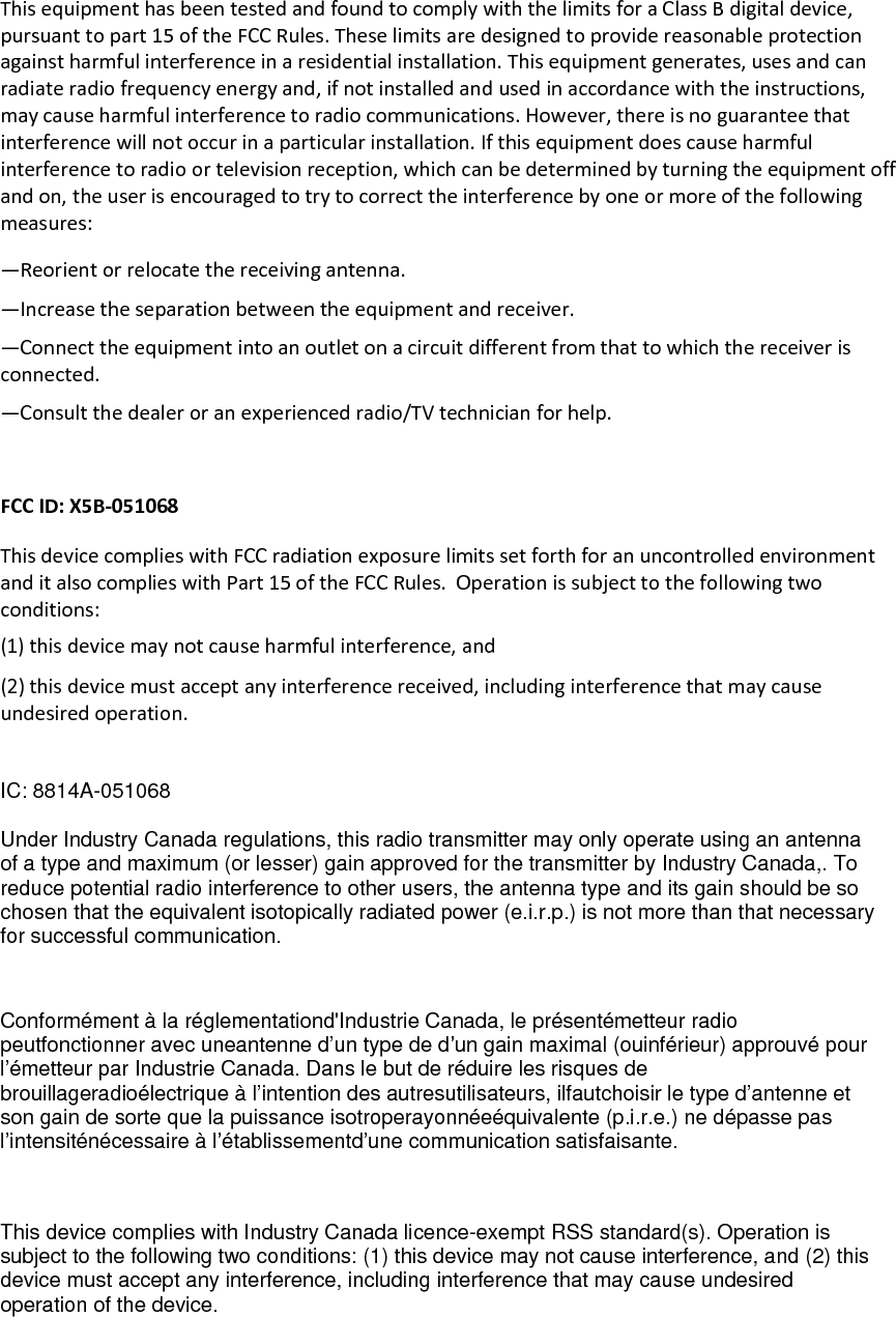 Cetappareilestconforme aux CNR exemptes de licenced&apos;IndustrieCanada . Son fonctionnementestsoumis aux deuxconditions suivantes : ( 1 ) Ce dispositif ne peut causer d&apos;interférences ; et ( 2 ) Ce dispositifdoit accepter touteinterférence , y compris les interférences qui peuvent causer un mauvaisfonctionnement de l&apos;appareil.  