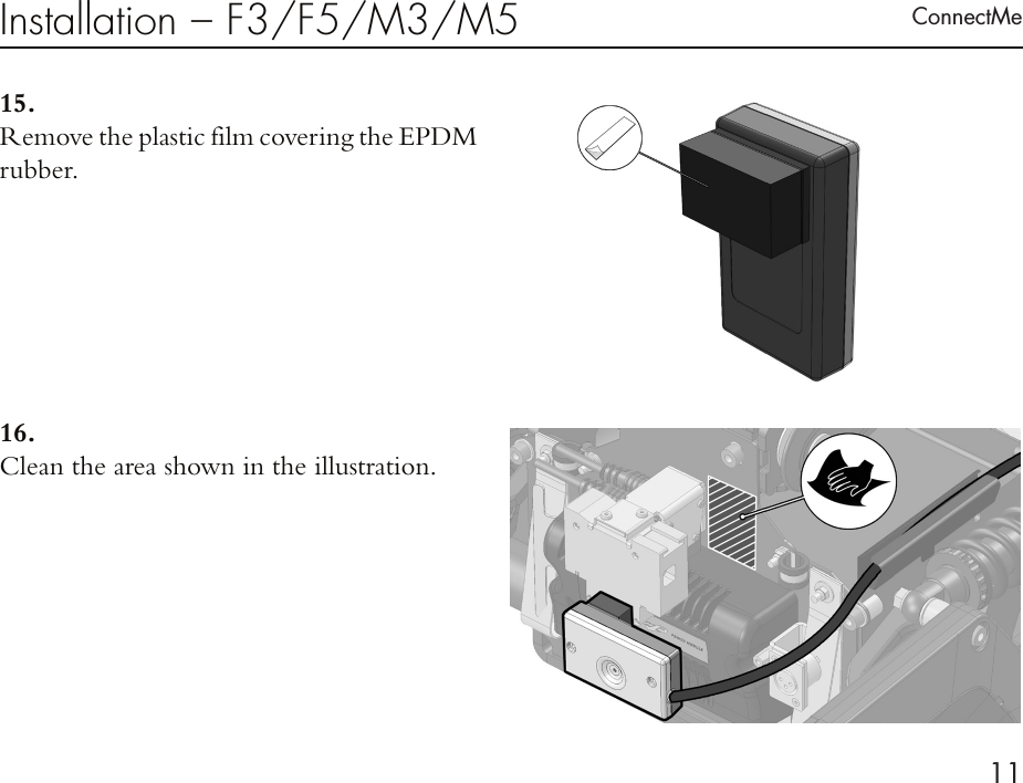 ConnectMe11Installation – F3/F5/M3/M515.  Remove the plastic film covering the EPDM rubber.16. Clean the area shown in the illustration.