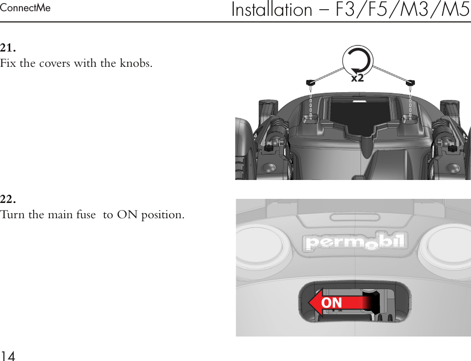 ConnectMe14Installation – F3/F5/M3/M521.  Fix the covers with the knobs.22.  Turn the main fuse  to ON position.