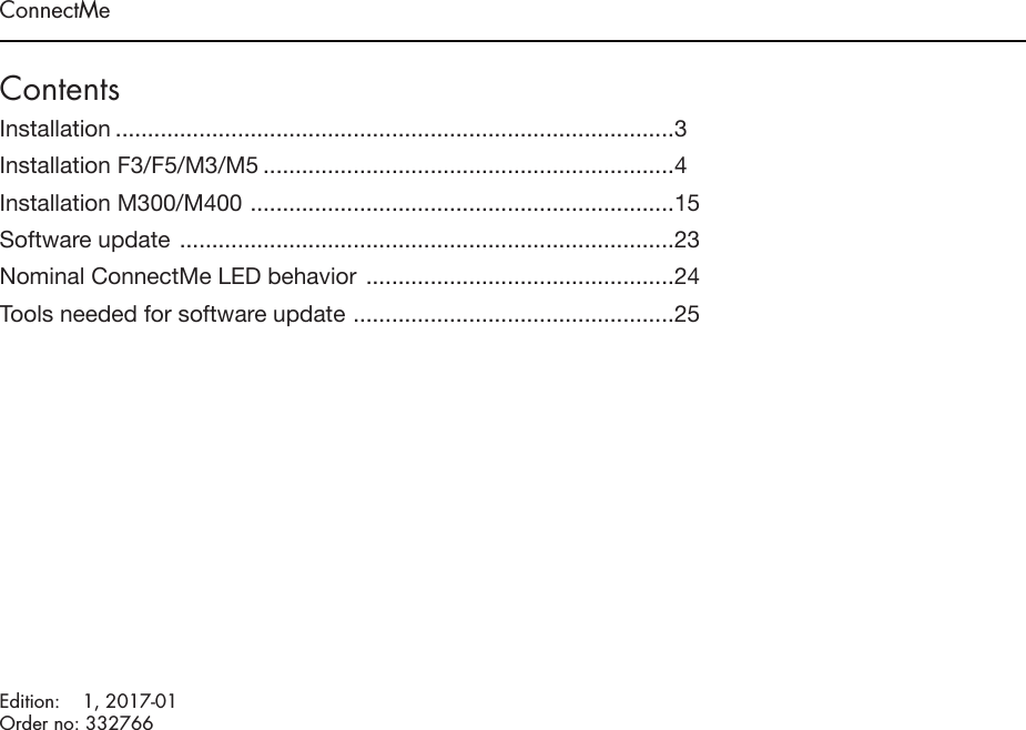 ConnectMeContentsInstallation .......................................................................................3 Installation F3/F5/M3/M5 ................................................................4Installation M300/M400  ..................................................................15Software update  .............................................................................23 Nominal ConnectMe LED behavior  ................................................24Tools needed for software update  ..................................................25Edition:   1, 2017-01Order no: 332766