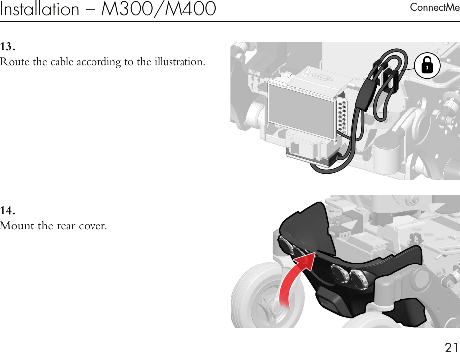 ConnectMe21Installation – M300/M40013. Route the cable according to the illustration.14. Mount the rear cover.