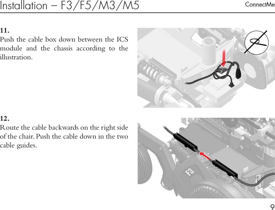 ConnectMe9Installation – F3/F5/M3/M511. Push the cable box down between the ICS module and the chassis according to the  illustration.12. Route the cable backwards on the right side of the chair. Push the cable down in the two cable guides. 