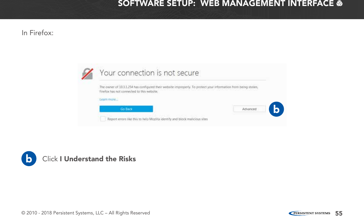 © 2010 - 2018 Persistent Systems, LLC – All Rights Reserved 55SOFTWARE SETUP:  WEB MANAGEMENT INTERFACE   bIn Firefox:Click I Understand the Risksb