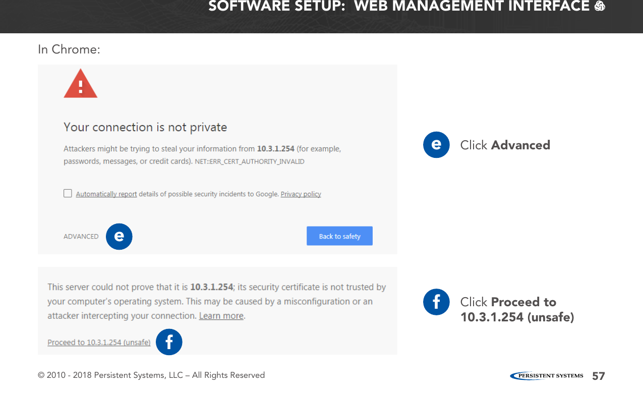 © 2010 - 2018 Persistent Systems, LLC – All Rights Reserved 57SOFTWARE SETUP:  WEB MANAGEMENT INTERFACE   In Chrome:Click AdvancedClick Proceed to 10.3.1.254 (unsafe)effe