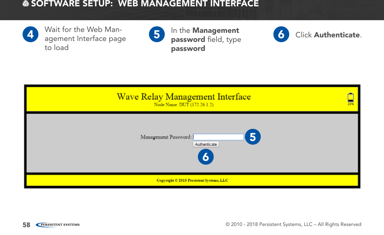 © 2010 - 2018 Persistent Systems, LLC – All Rights Reserved58 SOFTWARE SETUP:  WEB MANAGEMENT INTERFACE4Wait for the Web Man-agement Interface page to load5In the Management password ﬁeld, type password6Click Authenticate.56