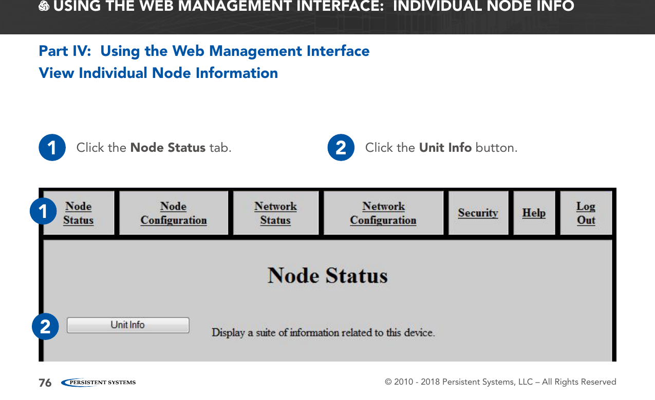© 2010 - 2018 Persistent Systems, LLC – All Rights Reserved76 USING THE WEB MANAGEMENT INTERFACE:  INDIVIDUAL NODE INFOView Individual Node InformationPart IV:  Using the Web Management Interface1Click the Node Status tab. 2Click the Unit Info button.12