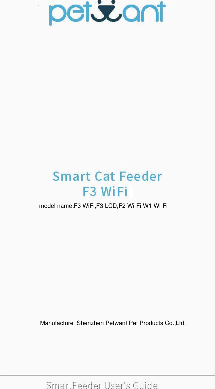 model name:F3 WiFi,F3 LCD,F2 Wi-Fi,W1 Wi-Fi  Manufacture :Shenzhen Petwant Pet Products Co.,Ltd.