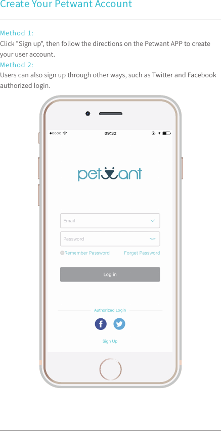 Create Your Petwant AccountMethod 1:Click &quot;Sign up&quot;, then follow the directions on the Petwant APP to create your user account. Method 2:Users can also sign up through other ways, such as Twitter and Facebook authorized login.100%9:41 AM