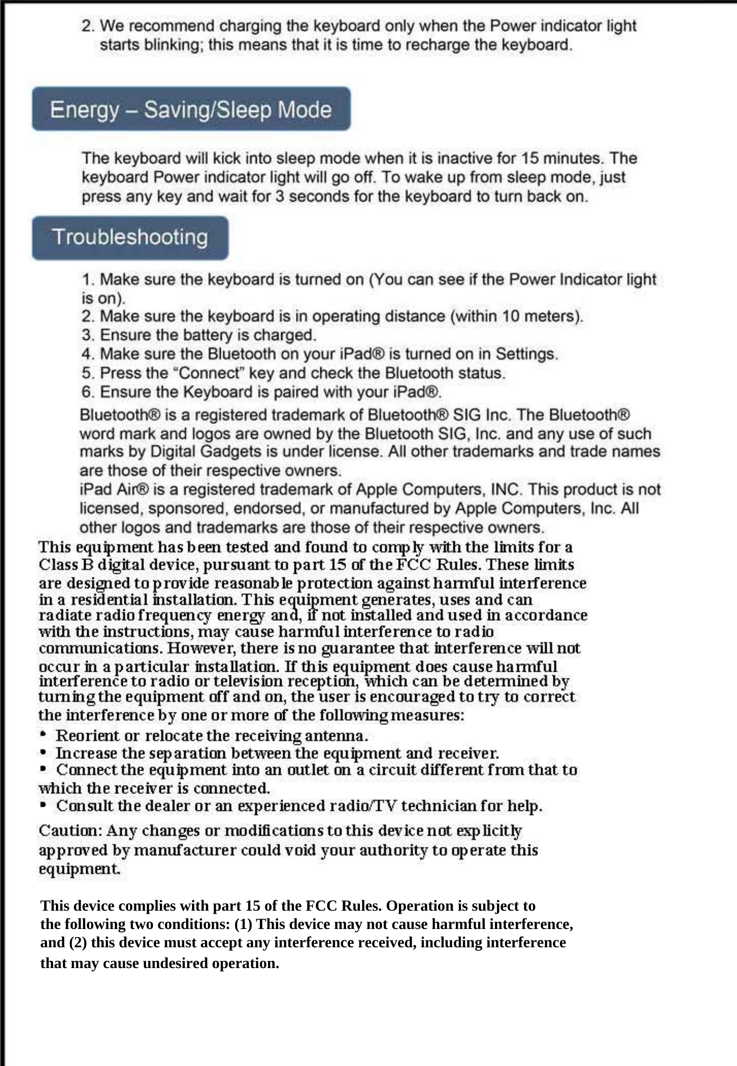 This device complies with part 15 of the FCC Rules. Operation is subject to the following two conditions: (1) This device may not cause harmful interference,and (2) this device must accept any interference received, including interferencethat may cause undesired operation. 