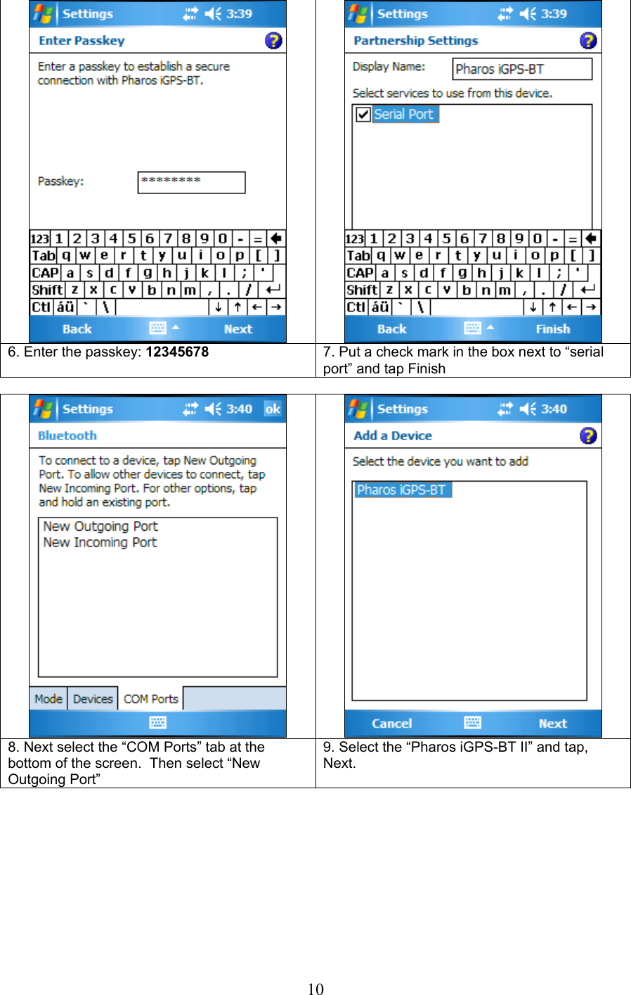  10     6. Enter the passkey: 12345678  7. Put a check mark in the box next to “serial port” and tap Finish      8. Next select the “COM Ports” tab at the bottom of the screen.  Then select “New Outgoing Port” 9. Select the “Pharos iGPS-BT II” and tap, Next. 