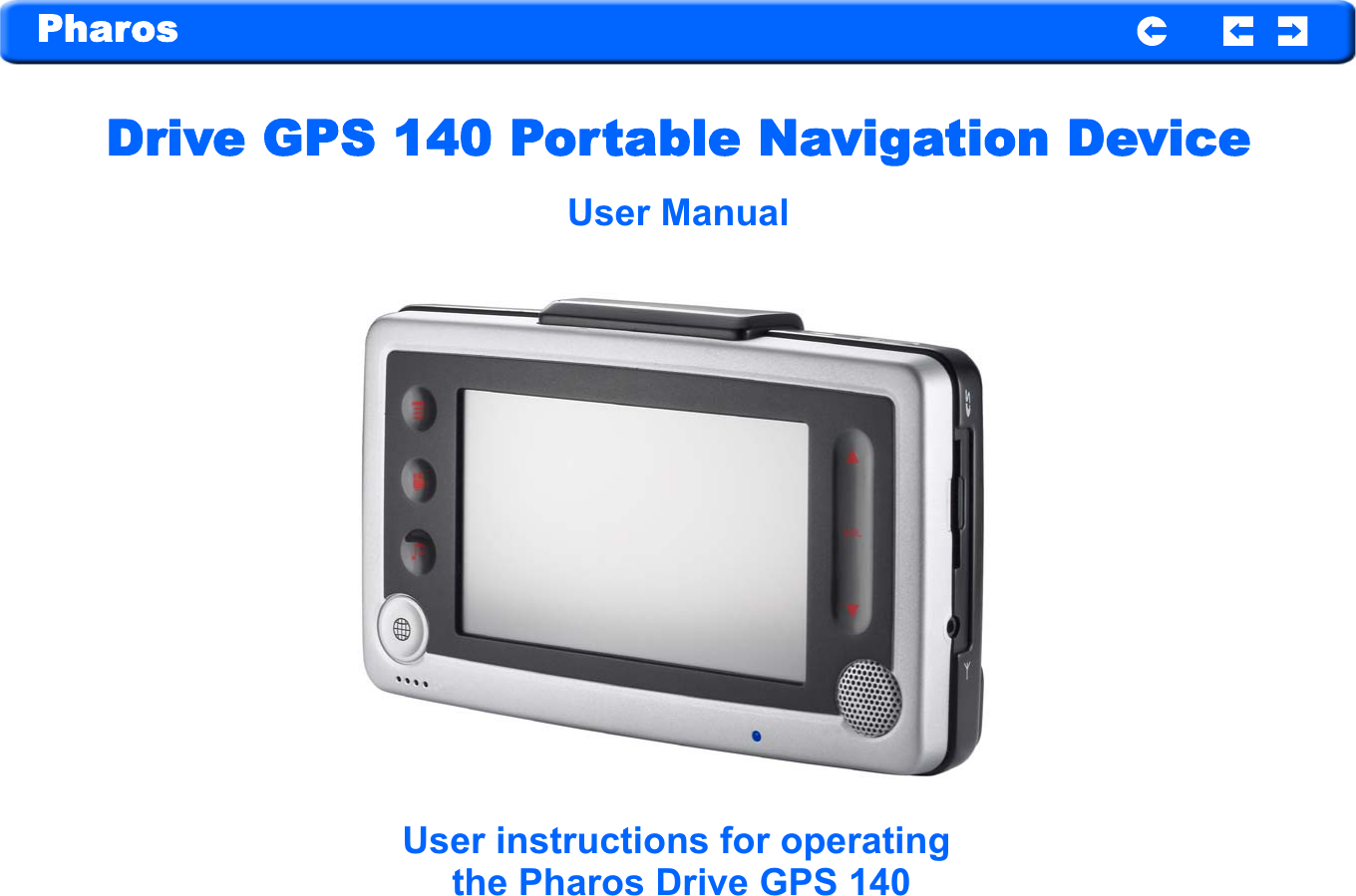 PharosDrive GPS 140 Portable Navigation DeviceUser ManualUser instructions for operating the Pharos Drive GPS 140