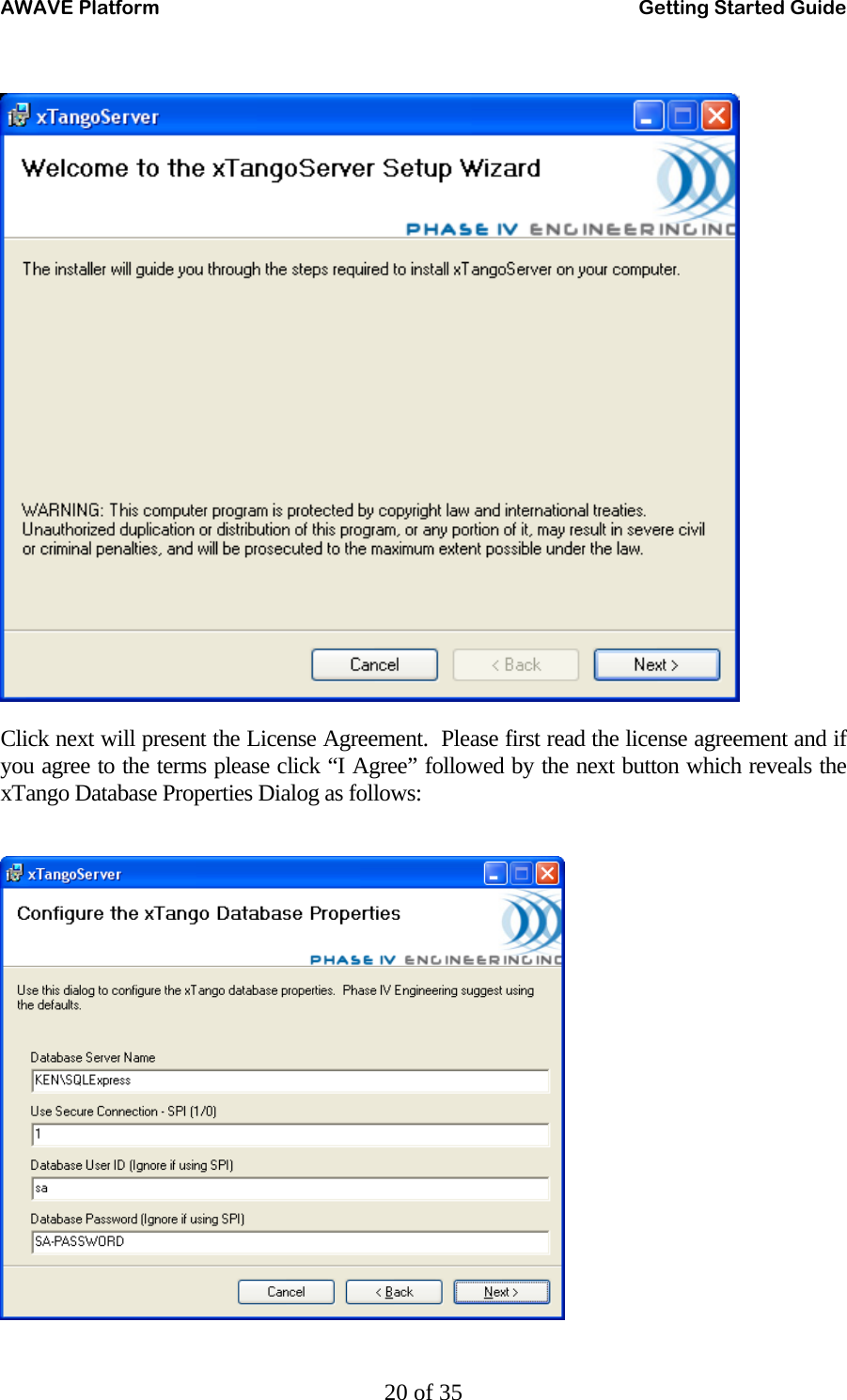 AWAVE Platform    Getting Started Guide   20 of 35   Click next will present the License Agreement.  Please first read the license agreement and if you agree to the terms please click “I Agree” followed by the next button which reveals the xTango Database Properties Dialog as follows:   