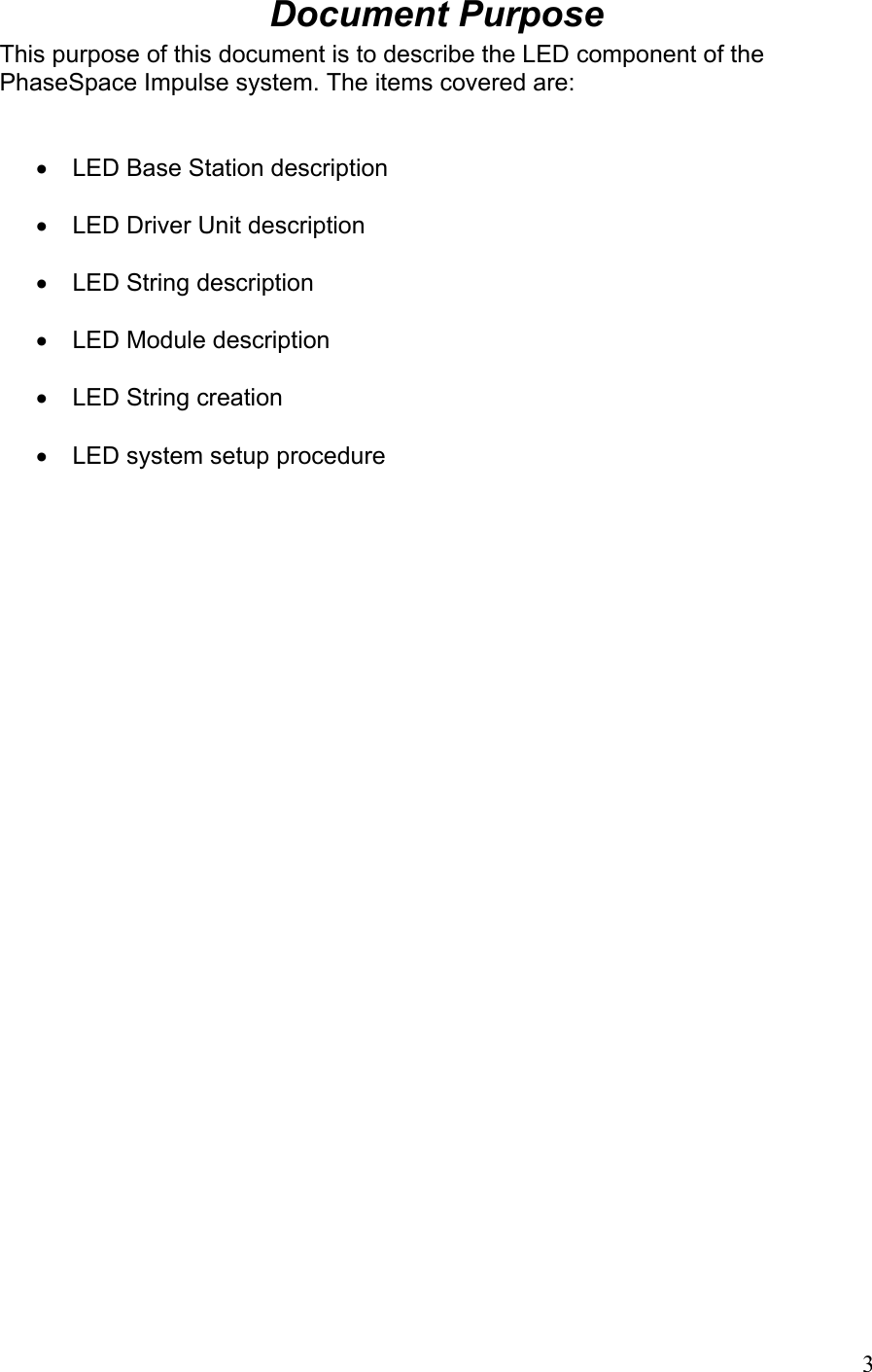 Document Purpose This purpose of this document is to describe the LED component of the PhaseSpace Impulse system. The items covered are:   •  LED Base Station description  •  LED Driver Unit description  •  LED String description  •  LED Module description  •  LED String creation  •  LED system setup procedure      3