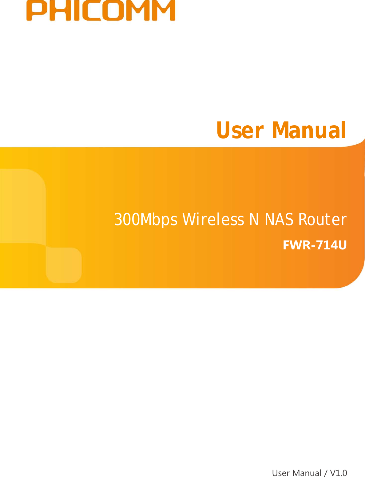                                                            300Mbps Wireless N NAS Router  FWR-714U  User Manual  User Manual / V1.0 
