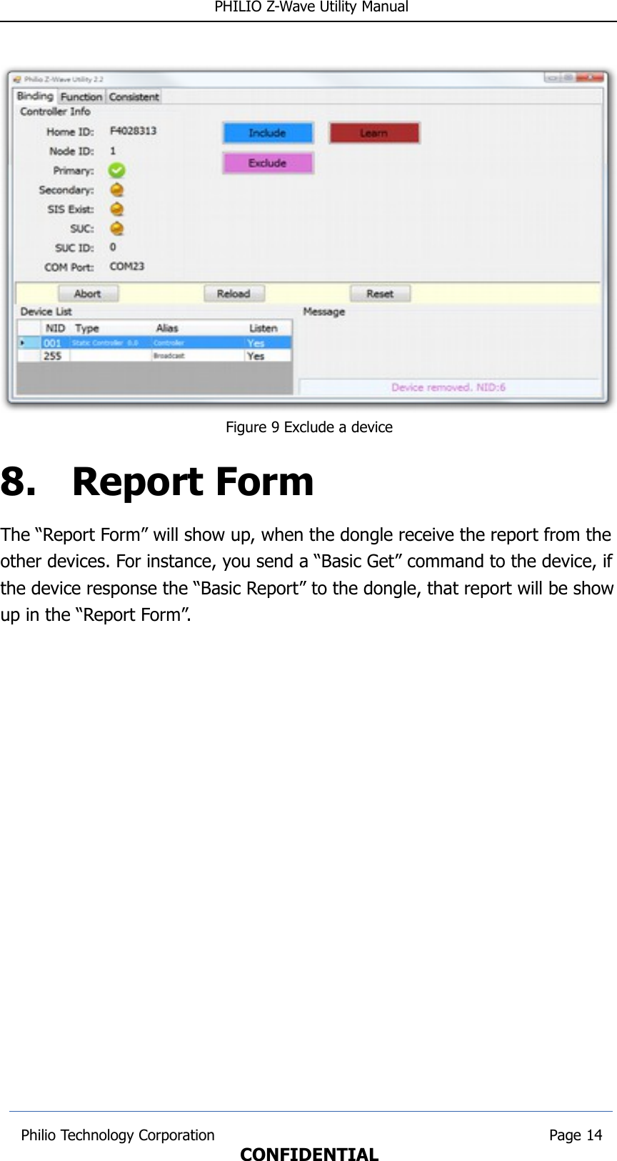  PHILIO Z-Wave Utility ManualFigure 9 Exclude a device8. Report FormThe “Report Form” will show up, when the dongle receive the report from the other devices. For instance, you send a “Basic Get” command to the device, ifthe device response the “Basic Report” to the dongle, that report will be showup in the “Report Form”. Philio Technology Corporation                                                                        Page 14CONFIDENTIAL