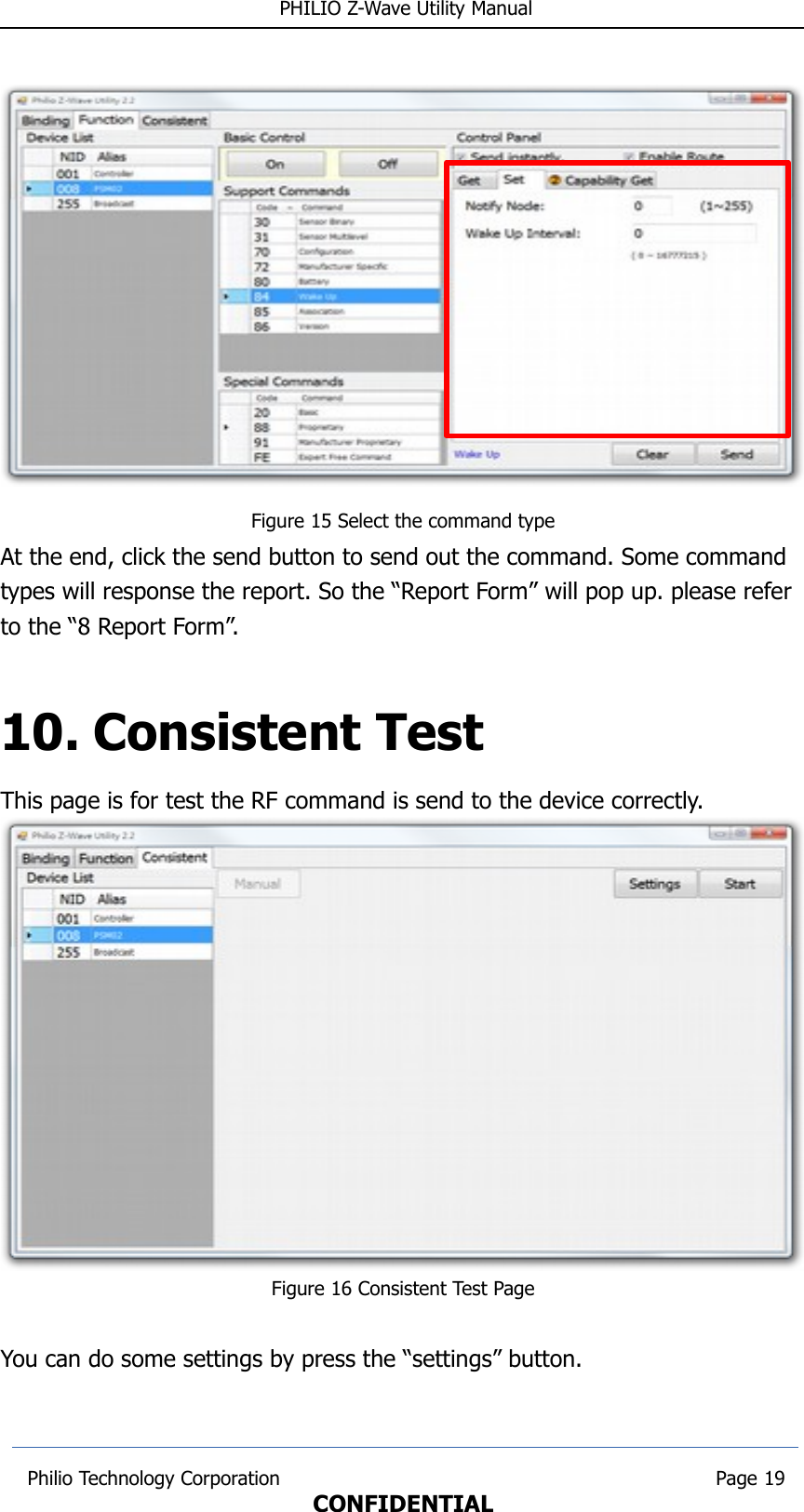  PHILIO Z-Wave Utility ManualFigure 15 Select the command typeAt the end, click the send button to send out the command. Some command types will response the report. So the “Report Form” will pop up. please refer to the “8 Report Form”. 10. Consistent TestThis page is for test the RF command is send to the device correctly.Figure 16 Consistent Test PageYou can do some settings by press the “settings” button. Philio Technology Corporation                                                                        Page 19CONFIDENTIAL